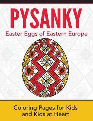 Pysanky / Easter Eggs of Eastern Europe