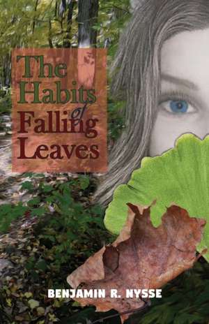 The Habits of Falling Leaves de Benjamin R Nysse