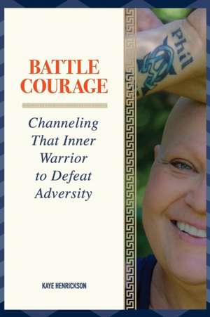 Battle Courage de Kaye Henrickson