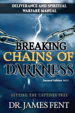 Breaking Chains of Darkness and Setting the Captives Free de Fent James