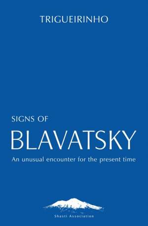 Signs of Blavatsky: An Unusual Encounter for the Present Time de Jose Trigueirinho Netto