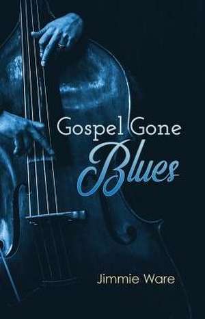 Gospel Gone Blues de Jimmie Ware