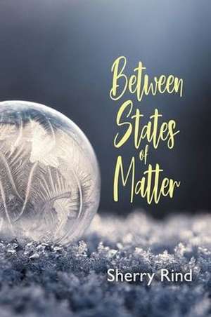 Between States of Matter de Sherry Rind