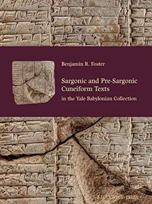 Sargonic and Pre-Sargonic Cuneiform Texts in the Yale Babylonian Collection de Benjamin R. Foster