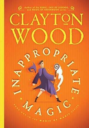 Inappropriate Magic de Clayton Wood