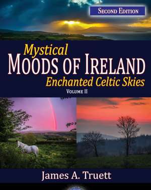 Enchanted Celtic Skies Book 2: Mystical Moods of Ireland, Vol. II de James A. Truett