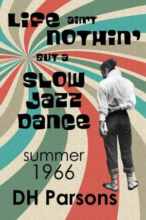 Life ain't Nothin' but a Slow Jazz Dance de Dh Parsons