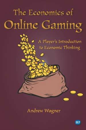 The Economics of Online Gaming de Andrew Wagner