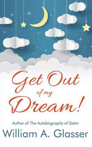 Get Out of My Dream! de William A. Glasser