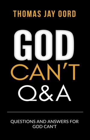 Questions and Answers for God Can't de Thomas Jay Oord