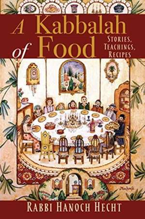 Kabbalah of Food de Rabbi Hanoch Hecht