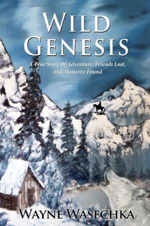 Wild Genesis de Wayne Wasechka