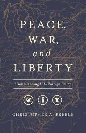 PEACE WAR AND LIBERTY de Christopher a Preble