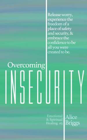 Overcoming Insecurity de Alice Briggs