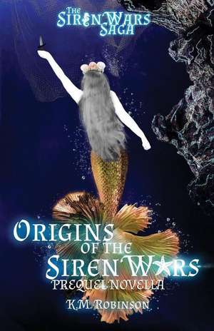 Origins of the Siren Wars de K. M. Robinson