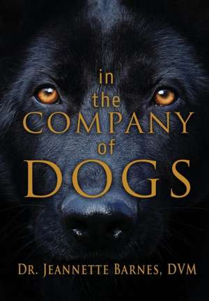 In the Company of Dogs de Jeannette Barnes