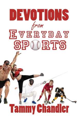 Devotions from Everyday Sports de Tammy Chandler