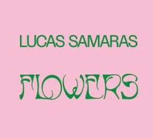 Lucas Samaras: Flowers