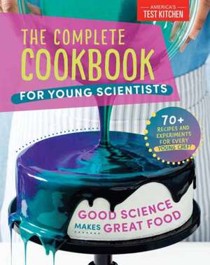 The Complete Cookbook for Young Scientists de America's Test Kitchen Kids America's Test Kitchen Kids