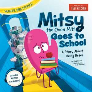 Mitsy the Oven Mitt Goes to School: A Story about Being Brave de America's Test Kitchen Kids