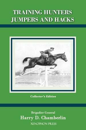 Training Hunters Jumpers and Hacks de Harry D Chamberlin