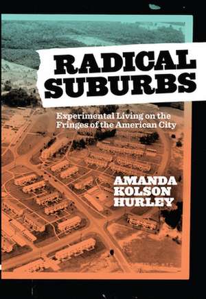 Radical Suburbs de Amanda Kolson Hurley