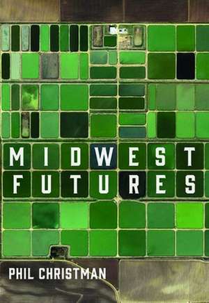 Midwest Futures de Phil Christman