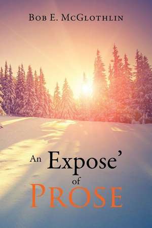 An Expose of Prose de Bob E. Mcglothlin