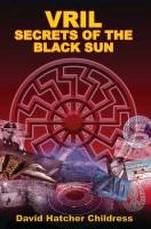 Vril: Secrets of the Black Sun de David Hatcher Childress