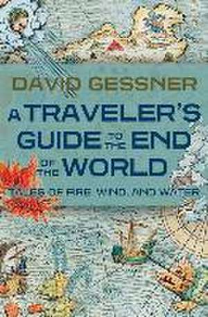 A Traveler's Guide to the End of the World de David Gessner