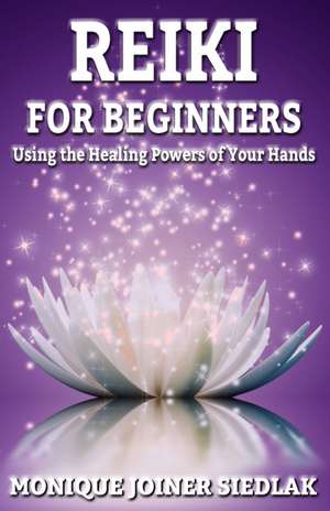 Reiki: For Beginners de Monique Joiner Siedlak