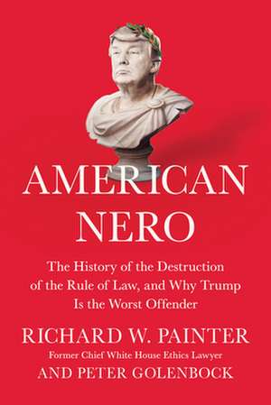 American Nero: The History of the Destruction of the Rule of Law, and Why Trump Is the Worst Offender de Peter Golenbock