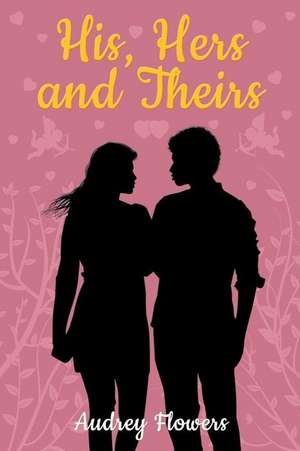 His, Hers and Theirs de Audrey Flowers