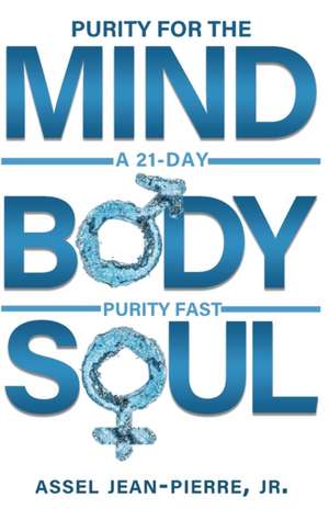 Purity for the Mind, Body, and Soul de Assel Jean-Pierre