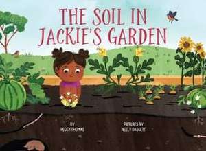 The Soil in Jackie's Garden de Peggy Thomas