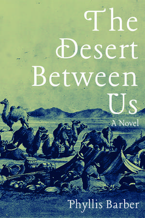 The Desert Between Us: A Novel de Phyllis Barber