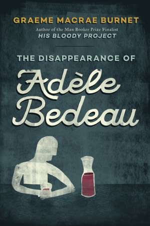 The Disappearance of Adèle Bedeau: An Inspector Gorski Investigation de Graeme Macrae Burnet