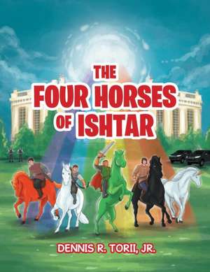 The Four Horses of Ishtar de Jr. Dennis R. Torii