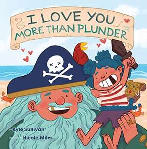 I Love You More than Plunder de Kyle Sullivan