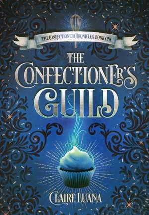 The Confectioner's Guild de Claire L Luana