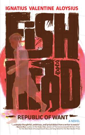 Fishhead: Republic of Want de Ignatius Valentine Aloysius