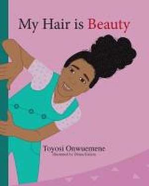 My Hair is Beauty de Toyosi Onwuemene