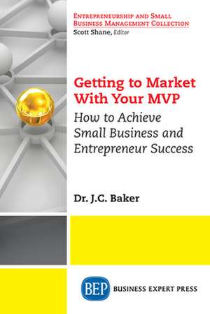 Getting to Market With Your MVP de J. C. Baker