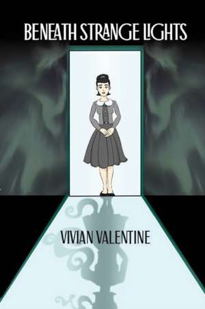 Beneath Strange Lights de Vivian Valentine