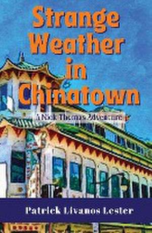 Strange Weather in Chinatown de Patrick Livanos Lester