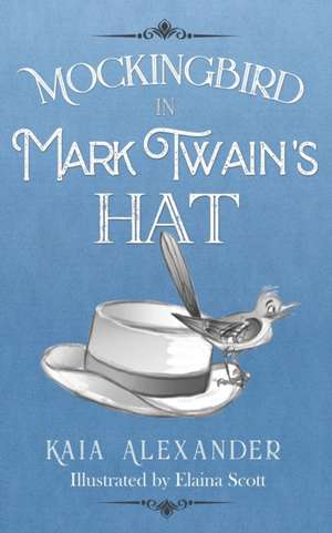 Mockingbird in Mark Twain's Hat de Kaia Alexander