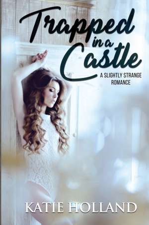 Trapped in a Castle de Katie Holland