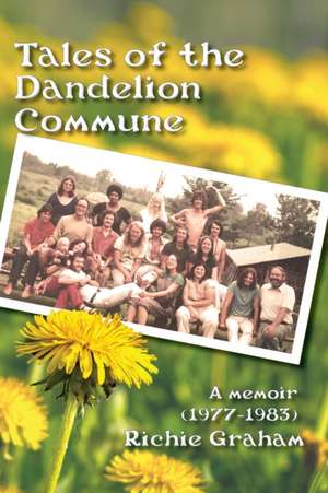 Tales of the Dandelion Commune de Richard Graham