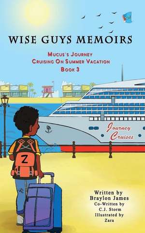 Wise Guys Memoirs... Mucus's Journey de Braylon James