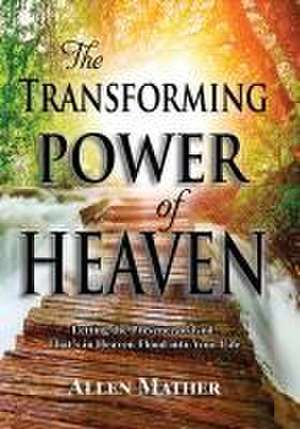 The Transforming Power of Heaven de Allen Mather